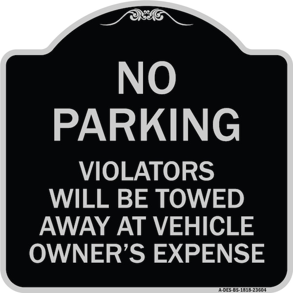 Signmission No Parking Violators Towed Away Owners Expense Heavy-Gauge Alum Sign, 18" L, 18" H, BS-1818-23604 A-DES-BS-1818-23604 - main